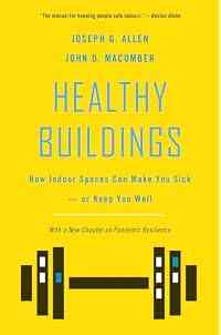 Healthy Buildings: How Indoor Spaces Can Make You Sick―or Keep You Well