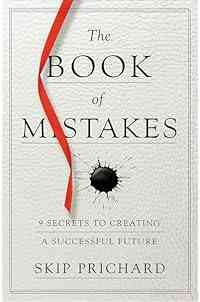 The Book of Mistakes: 9 Secrets to Creating a Successful Future